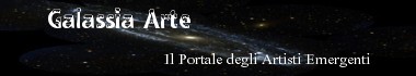 *GALASSIA  ARTE*  Il Portale degli Artisti Emergenti: poesie, fumetti, dipinti, musica, fotografia e altro ancora....